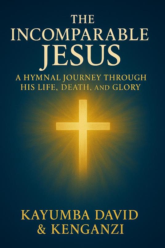 The Incomparable Jesus: A Hymnal Journey Through His Life, Death, and Glory