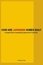 How Are Japanese Homes Built: A Complete Guide to Understanding Japanese Home Construction