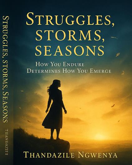 Struggles. Storms. Seasons . How You Endure Determines How You Emerge