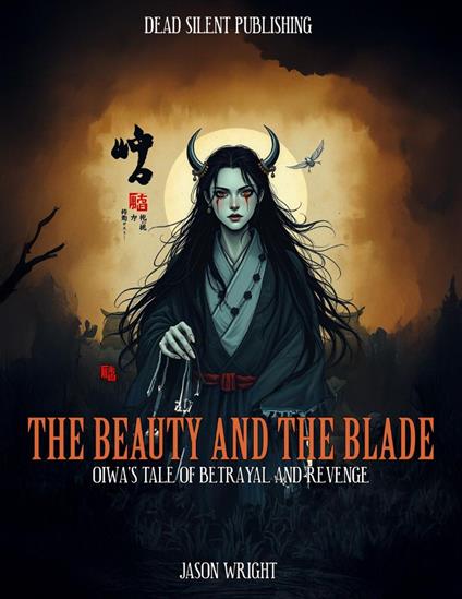 The Beauty and the Blade: Oiwa's Tale of Betrayal and Revenge