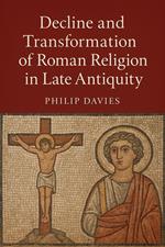 Decline and Transformation of Roman Religion in Late Antiquity