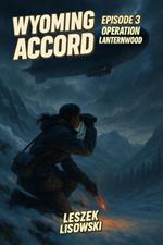 Wyoming Accord Episode 3: Operation Lanternwood