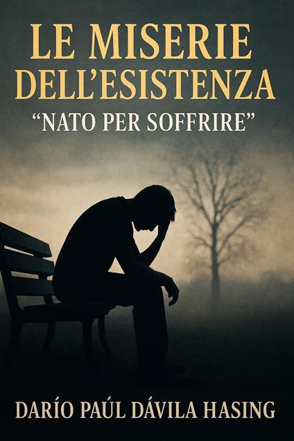 Le Miserie Dell'Esistenza “Nato Per Soffrire” - Darío Paúl Dávila Hasing - ebook