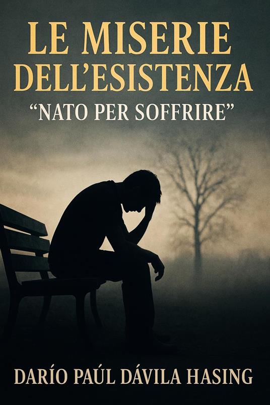 Le Miserie Dell'Esistenza “Nato Per Soffrire” - Darío Paúl Dávila Hasing - ebook