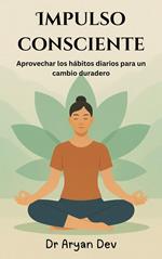 Impulso consciente: Aprovechar los hábitos diarios para un cambio duradero
