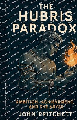 The Hubris Paradox Ambition, Achievement, and the Abyss - John Pritchett - cover