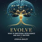 Evolve: What is Emotional Intelligence and Why It Matters
