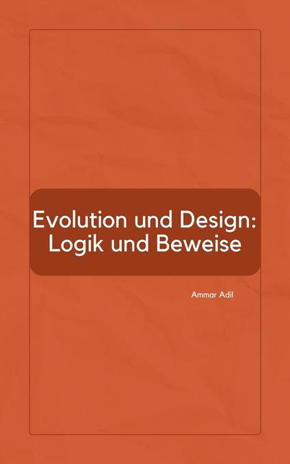 Evolution und Design: Logik und Beweise