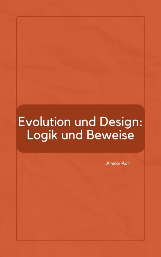 Evolution und Design: Logik und Beweise