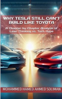 Why Tesla Still Can't Build Like Toyota: A Chapter-by-Chapter Analysis of Lean Thinking vs. Tech Hype - Mohammed Hamed Ahmed Soliman - cover