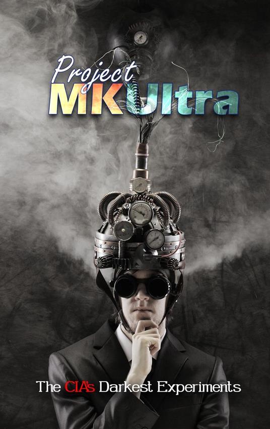 Project MKUltra: The CIA's Darkest Experiments