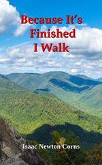 Because It’s Finished I Walk