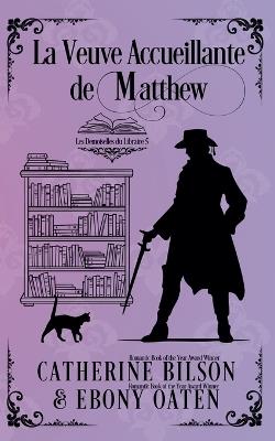 La Veuve Accueillante de Matthew: Les Demoiselles du Libraire - Préquelle - Catherine Bilson and Ebony Oaten - cover