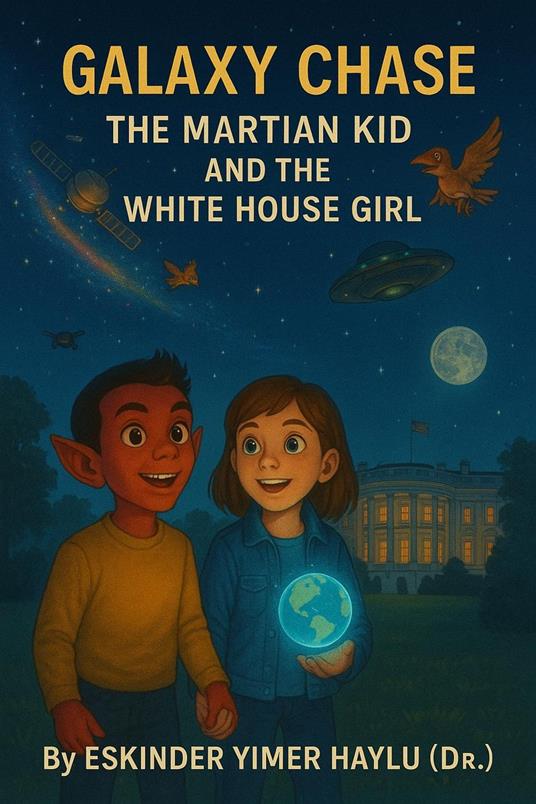 Galaxy Chase: The Martian Kid and the White House Girl - Eskinder Yimer Haylu - ebook