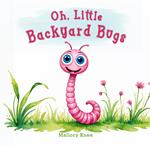 Oh, Little Backyard Bugs
