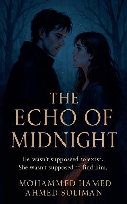 The Echo of Midnight: He wasn't supposed to exist. She wasn't supposed to find him - Mohammed Hamed Ahmed Soliman - cover