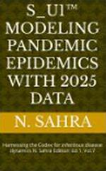 S_U1™ Modeling pandemic epidemics with 2025 Data VOL. VII