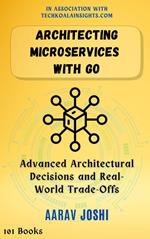 Architecting Microservices with Go: Advanced Architectural Decisions and Real-World Trade-Offs