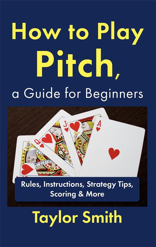 How to Play Pitch, a Guide for Beginners: Rules, Instructions, Strategy Tips, Scoring & More