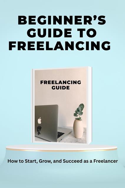 Beginner’s Guide to Freelancing