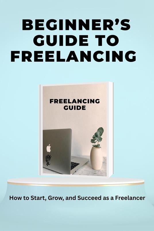 Beginner’s Guide to Freelancing