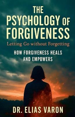 The Psychology of Forgiveness - Elias Varon - cover