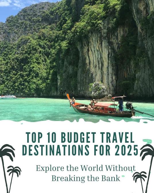 Top 10 Budget Travel Destinations for 2025: Explore the World Without Breaking the Bank