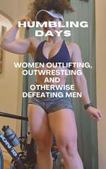 Humbling Days Women Outlifting, Outwrestling and Otherwise Defeating Men
