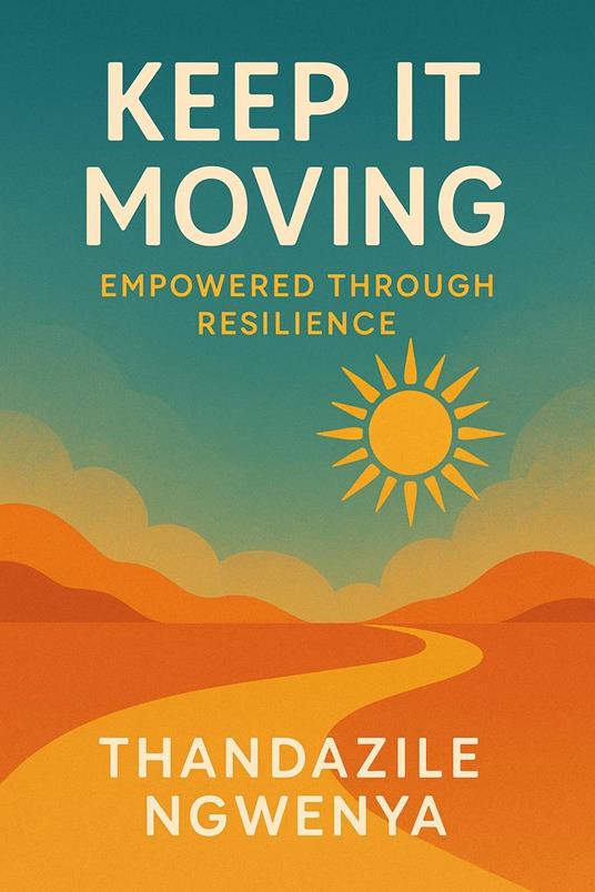 Keep It Moving - Empowered Through Resilience
