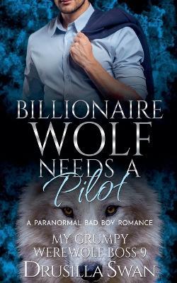 Billionaire Wolf Needs a Pilot - Drusilla Swan - cover
