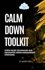Calm Down Toolkit: Stress Relief Techniques and innovative Stress Management Strategies
