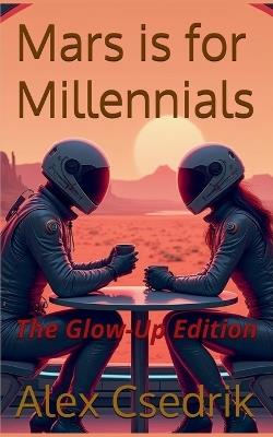 Mars is for Millennials - New Glow-Up Edition - Alex Csedrik - cover