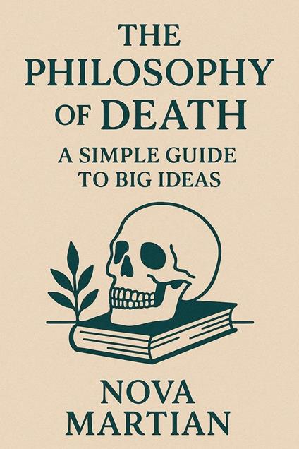The Philosophy of Death: A Simple Guide to Big Ideas