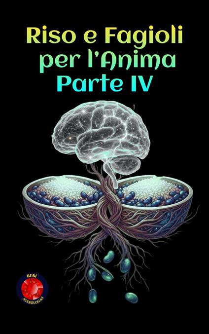 Riso e Fagioli per l’Anima Parte IV - Alina Rubi - ebook