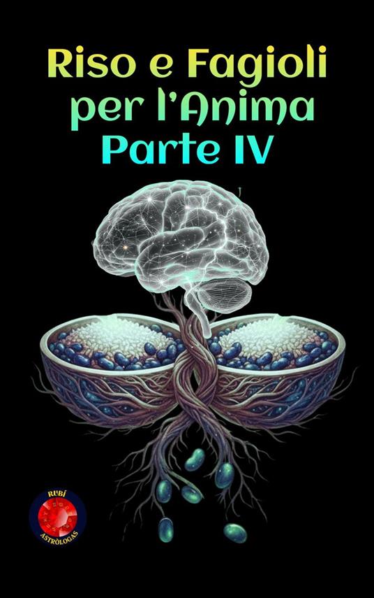 Riso e Fagioli per l’Anima Parte IV - Alina Rubi - ebook