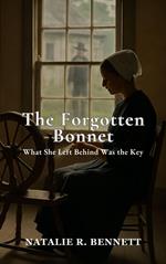 The Forgotten Bonnet: What She Left Behind Was the Key