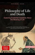 Philosophy of Life and Death: Exploring Existential Questions About the Meaning of Life