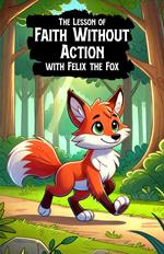 The Lesson of Faith Without Action with Felix the Fox