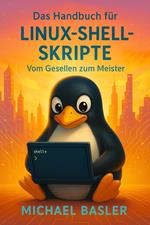 Das Linux Shell Skripter Handbuch - Vom Gesellen zum Meister
