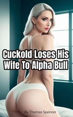 Cuckold Loses His Wife To Alpha Bull