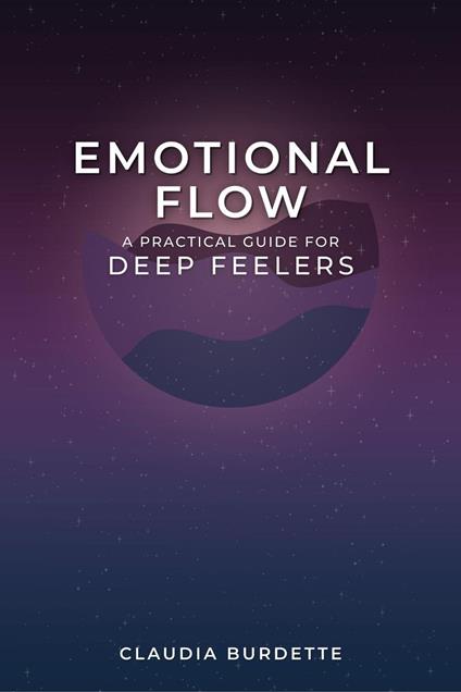 Emotional Flow: A Practical Guide for Deep Feelers
