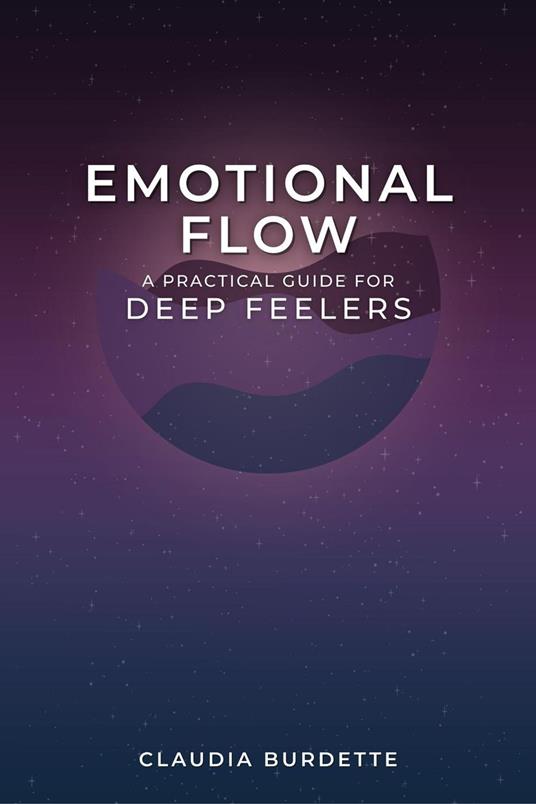 Emotional Flow: A Practical Guide for Deep Feelers