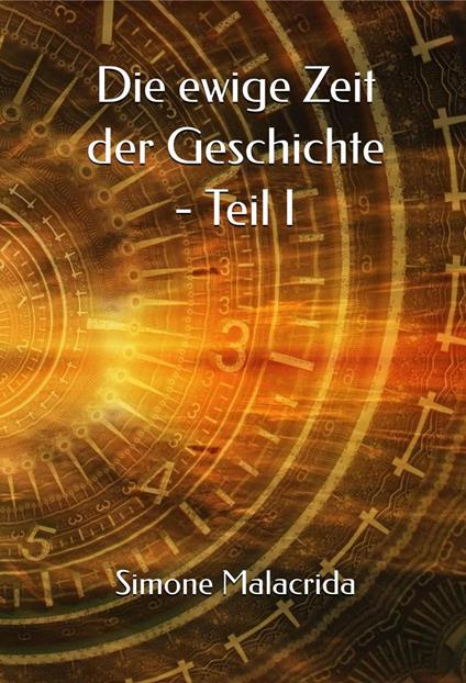 Die ewige Zeit der Geschichte - Teil I - Simone Malacrida - ebook