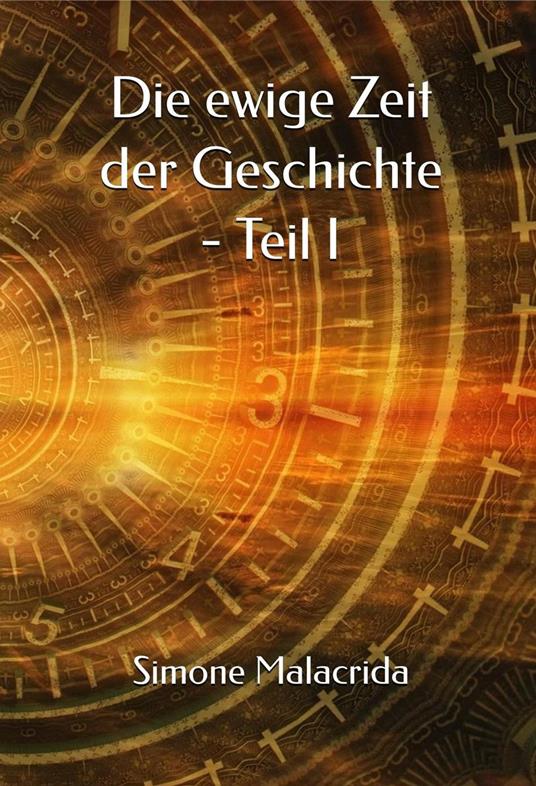 Die ewige Zeit der Geschichte - Teil I - Simone Malacrida - ebook
