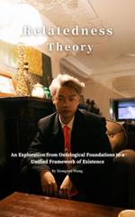 Relatedness Theory:An Exploration from Ontological Foundations to a Unified Framework of Existence