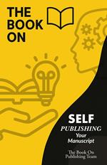 The Book On Self-Publishing Your Manuscript