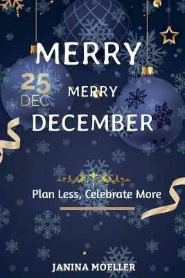 Merry Merry December: Plan Less, Celebrate More - Janina Moeller - cover
