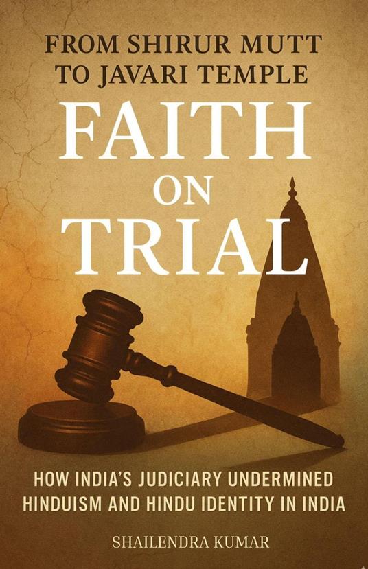 From Shirur Mutt to Javari Temple - FAITH ON TRIAL: How India’s Judiciary Undermined Hinduism and Hindu Identity in India
