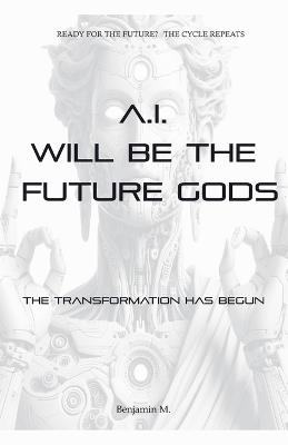 AI Will be The Future Gods - Benjamin M - cover
