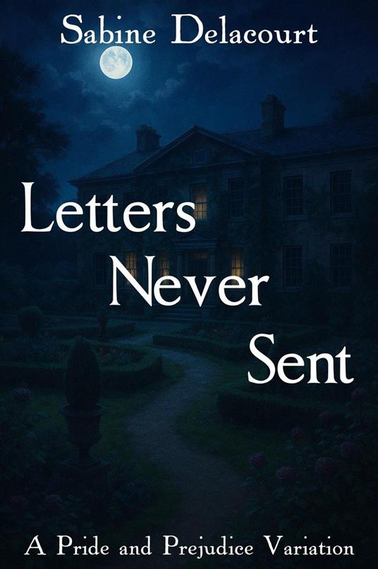 Letters Never Sent: A Pride and Prejudice Variation